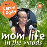 Mom Life in the Woods - A Podcast by WoodlandsMommy.com